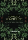 Foraged Condiments: Wild Plant Recipes for Sauces, Chutneys, Ferments and Drinks By Natasha Lloyd Cover Image