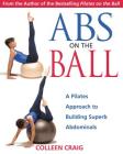 Abs on the Ball: A Pilates Approach to Building Superb Abdominals By Colleen Craig Cover Image