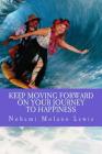 Keep Moving Forward On Your Journey To Happiness By Michael Lewis (Editor), Nohemi Molano Lewis Cover Image