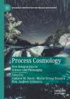 Process Cosmology: New Integrations in Science and Philosophy By Andrew M. Davis (Editor), Maria-Teresa Teixeira (Editor), Wm Andrew Schwartz (Editor) Cover Image
