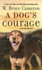 A Dog's Courage: A Dog's Way Home Novel By W. Bruce Cameron Cover Image