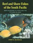 Reef and Shore Fishes of the South Pacific: New Caledonia to Tahiti and the Pitcairn Islands By John E. Randall Cover Image