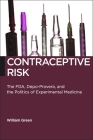 Contraceptive Risk: The Fda, Depo-Provera, and the Politics of Experimental Medicine (Biopolitics #12) Cover Image