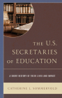 The U.S. Secretaries of Education: A Short History of Their Lives and Impact Cover Image