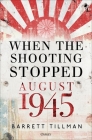 When the Shooting Stopped: August 1945 Cover Image