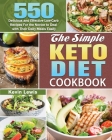The Simple Keto Diet Cookbook: 550 Delicious and Effective Low-Carb Recipes For the Novice to Deal with Their Daily Meals Easily By Kevin Lewis Cover Image