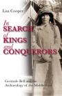 In Search of Kings and Conquerors: Gertrude Bell and the Archaeology of the Middle East By Lisa Cooper Cover Image