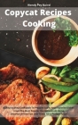 Copycat Recipes Cooking: A Step by Step Cookbook To Prepare Easily Your Favorite Dishes From The Most Popular Restaurants At Home. Discover All Cover Image