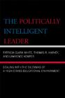 The Politically Intelligent Leader: Dealing with the Dilemmas of a High-Stakes Educational Environment By Patricia Clark White, Thomas R. Harvey, Lawrence Kemper Cover Image
