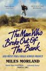 The Man Who Broke Out of the Bank and Went for a Walk across France By Miles Morland Cover Image