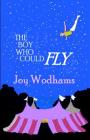 The Boy Who Could Fly: A magical story of two boys, divided by half a century, linked by blood, by the circus and by their love of flying Cover Image