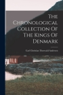The Chronological Collection Of The Kings Of Denmark By Carl Christian Thorwald Andersen (Created by) Cover Image