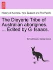 The Dieyerie Tribe of Australian Aborigines. ... Edited by G. Isaacs. By Samuel Gason, George Isaacs Cover Image