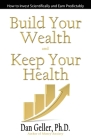 Build Your Wealth and Keep Your Health By Dan Geller Cover Image