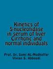 Kinetics of 5-nucleotidase in serum of liver Cirrhotic and normal individuals: 5-nucleotidase By Vivian S. Aboudi, Sami a. Al-Mudhaffar Dr Cover Image