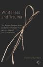 Whiteness and Trauma: The Mother-Daughter Knot in the Fiction of Jean Rhys, Jamaica Kincaid and Toni Morrison By V. Burrows Cover Image