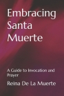 Embracing Santa Muerte: A Guide to Invocation and Prayer Cover Image