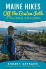 Maine Hikes Off the Beaten Path: 35 Trails Waiting to Be Discovered By Aislinn Sarnacki Cover Image