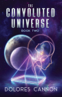 The Convoluted Universe: Book Two (The Convoluted Universe series) By Dolores Cannon Cover Image