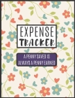 Expense Tracker A Penny Saved Is Always A Penny Earned: Expense Tracker To Measure Your Daily Expense - Expense Log Book To Measure Your Daily Expense Cover Image