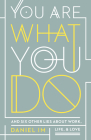 You Are What You Do: And Six Other Lies about Work, Life, and Love By Daniel Im Cover Image