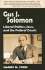 Gus J. Solomon: Liberal Politics, Jews, and the Federal Courts By Harry H. Stein Cover Image