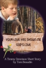 Your Love Has Shown Me God's Love: A Timmy Dennison Short Story Cover Image