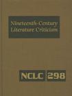 Nineteenth-Century Literature Criticism: Excerpts from Criticism of the Works of Nineteenth-Century Novelists, Poets, Playwrights, Short-Story Writers Cover Image