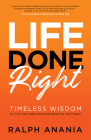 Life Done Right: Timeless Wisdom to Give You Hope and Inspiration for the Future By Ralph Anania Cover Image