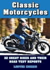 Classic Motorcycles: 32 great bikes and their road test reports By Lester Morris Cover Image