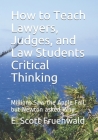 How to Teach Lawyers, Judges, and Law Students Critical Thinking: Millions Saw the Apple Fall, but Newton asked Why By E. Scott Fruehwald Cover Image