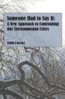 Someone Had to Say It: A New Approach to Confronting Our Environmental Crises By Judith A. Kovacs Cover Image