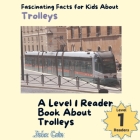 Fascinating Facts for Kids About Trolleys: A Level 1 Reader Book About Trolleys Cover Image