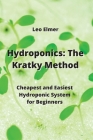 Hydroponics: Cheapest and Easiest Hydroponic System for Beginners By Leo Elmer Cover Image