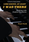 Lord Knows, At Least I Was There: Working with Stephen Sondheim By Paul Ford, Mandy Patinkin (Foreword by) Cover Image