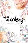 Checking Account Ledger: 6 Column Payment Record, Record and Tracker Log Book, Personal Checking Account Balance Register, Checking Account Tra By Cindy Tolgo Cover Image