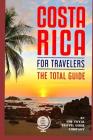 COSTA RICA FOR TRAVELERS. The total guide: The comprehensive traveling guide for all your traveling needs. By The Total Travel Guide Company Cover Image