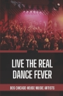 Live The Real Dance Fever: 80s Chicago House Music Artists: Facts Of The Real Dance Fever Cover Image