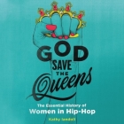 God Save the Queens Lib/E: The Essential History of Women in Hip-Hop By Kathy Iandoli (Read by), Bahni Turpin (Read by) Cover Image