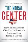 The Moral Center: How Progressives Can Unite America Around Our Shared Values Cover Image