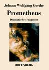 Prometheus: Dramatisches Fragment By Johann Wolfgang Goethe Cover Image