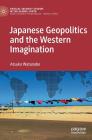Japanese Geopolitics and the Western Imagination By Atsuko Watanabe Cover Image