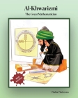 Al-Khwarizmi: The Great Mathematician By Muhammad Yousaf Rana (Illustrator), Abdul Rehman (Contribution by), Umair Zia (Contribution by) Cover Image