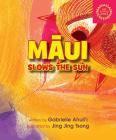 Maui Slows the Sun By Gabrielle Ahulii, Jing Jing Tsong (Illustrator) Cover Image