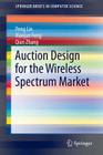 Auction Design for the Wireless Spectrum Market (Springerbriefs in Computer Science) Cover Image