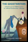 The Ghostwriters: Lawyers and the Politics Behind the Judicial Construction of Europe (Cambridge Studies in Law and Society) By Tommaso Pavone Cover Image