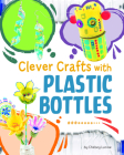Clever Crafts with Plastic Bottles Cover Image