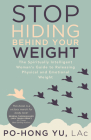 Stop Hiding behind Your Weight: The Spiritually Intelligent Woman’s Guide to Releasing Physical and Emotional Weight By Po-Hong Yu Cover Image