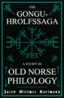 The Gongu-Hrolfssaga - A Study in Old Norse Philology By Jacob Wittmer Hartmann Cover Image