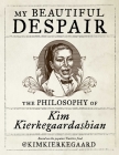 My Beautiful Despair: The Philosophy of Kim Kierkegaardashian By Kim Kierkegaardashian, Dash Shaw (Illustrator) Cover Image